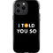I Told You So iPhone 13 Pro Max Impact Case