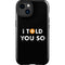 I Told You So iPhone 15 Plus Impact Case