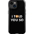 I Told You So iPhone 15 Plus Impact Case