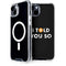 I Told You So iPhone 14 MagSafe Case