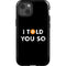 I Told You So iPhone 14 Impact Case