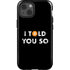 I Told You So iPhone 14 Impact Case