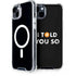 I Told You So iPhone 14 Plus MagSafe Case