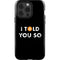 I Told You So iPhone 14 Pro Impact Case