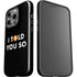 I Told You So iPhone 14 Pro Impact Case