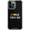 I Told You So iPhone 15 Pro Max Clear Case