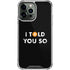 I Told You So iPhone 14 Pro Max Clear Case