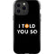 I Told You So iPhone 14 Pro Max Impact Case