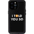 I Told You So iPhone 14 Pro Max Waterproof Case