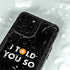 I Told You So iPhone 14 Pro Max Waterproof Case
