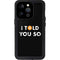 I Told You So iPhone 14 Pro Waterproof Case