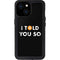 I Told You So iPhone 15 Waterproof Case