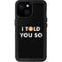 I Told You So iPhone 15 Waterproof Case