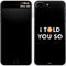 I Told You So iPhone 7 Plus Skin