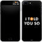 I Told You So iPhone 8 Plus Skin