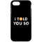 I Told You So iPhone 8 Pro Case