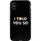 I Told You So iPhone X Pro Case