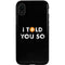 I Told You So iPhone XR Pro Case