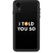 I Told You So iPhone XR Waterproof Case