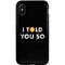 I Told You So iPhone XS Pro Case