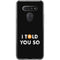 I Told You So LG K51/Q51 Clear Case