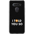 I Told You So LG K51/Q51 Clear Case