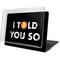 I Told You So MacBook Pro 13in (2020) Case plus Skin