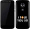 I Told You So Moto E5 Play Skin