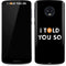 I Told You So Moto G6 Skin