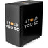 I Told You So NZXT H510 Compact ATX Mid-Tower Case Skin