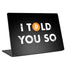 I Told You So Universal Laptop 16in (13 x 9.4in) Skin