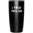I Told You So Yeti 20oz Tumbler Skin