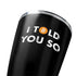 I Told You So Yeti 20oz Tumbler Skin