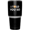 I Told You So Yeti 30oz Rambler Tumbler Skin