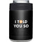 I Told You So Yeti Colster Can Insulator Skin