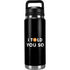 I Told You So YETI Rambler 26oz Bottle Skin