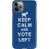 Keep Calm And Vote Left iPhone 11 Pro Lite Case