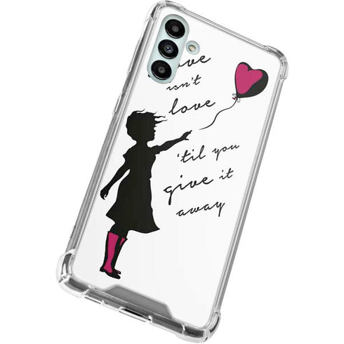 Love Isnt Love Til You Give It Away Galaxy A13 5G Clear Case