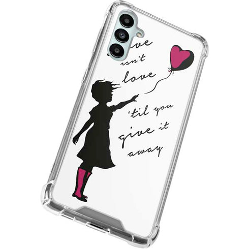 Love Isnt Love Til You Give It Away Galaxy A14 5G Clear Case