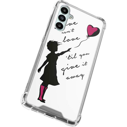Love Isnt Love Til You Give It Away Galaxy A15 5G Clear Case