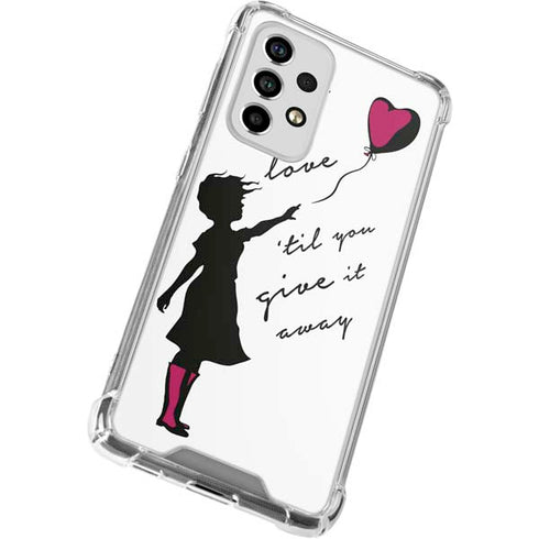 Love Isnt Love Til You Give It Away Galaxy A53 5G Clear Case