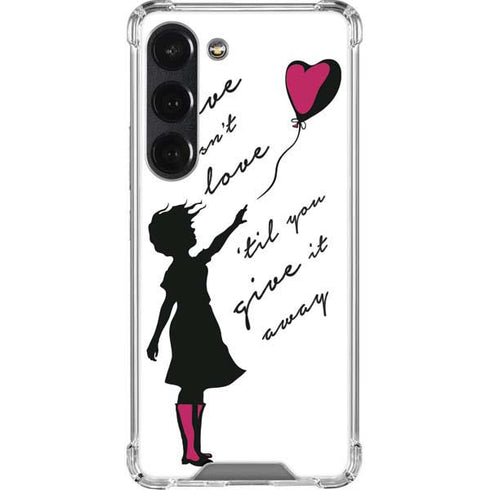 Love Isnt Love Til You Give It Away Galaxy S23 Clear Case