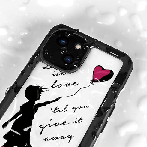 Love Isnt Love Til You Give It Away iPhone 13 Mini Waterproof Case