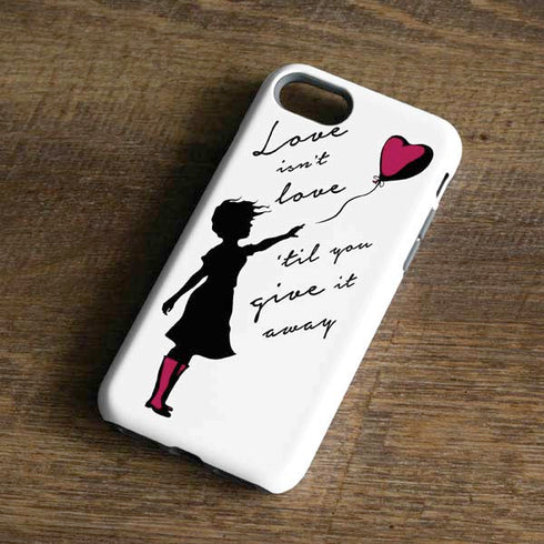 Love Isnt Love Til You Give It Away iPhone 7 Pro Case