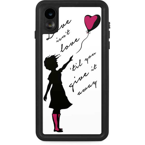 Love Isnt Love Til You Give It Away iPhone XR Waterproof Case