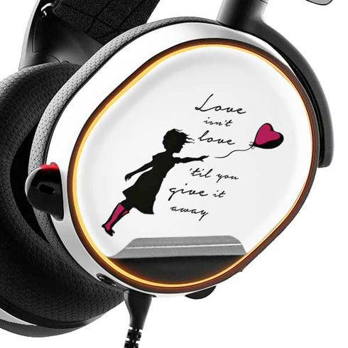Love Isnt Love Til You Give It Away SteelSeries Arctis 5 Skin