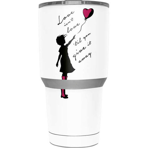 Love Isnt Love Til You Give It Away Yeti 30oz Rambler Tumbler Skin