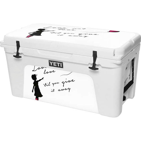 Love Isnt Love Til You Give It Away YETI Tundra 75 Hard Cooler Skin
