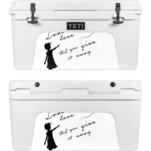 Love Isnt Love Til You Give It Away YETI Tundra 75 Hard Cooler Skin