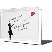 Love Isnt Love Til You Give It Away MacBook Cases
